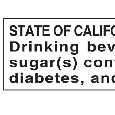 STATE OF CALIFORNIA SAFETY WARNING: Drinking beverages with added sugar(s) contributes to obesity, diabetes, and tooth decay.