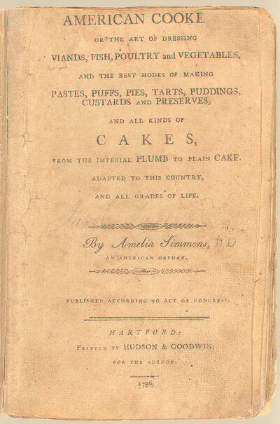 Cover of American Cookery by Amelia Simmons. First edition: Hartford, 1796. Printed by Hudson & Goodwin Cover of American Cookery by Amelia Simmons. First edition: Hartford, 1796. Printed by Hudson & Goodwin