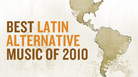 Best Latin Alternative Music Of 2010 Best Latin Alternative Music Of 2010