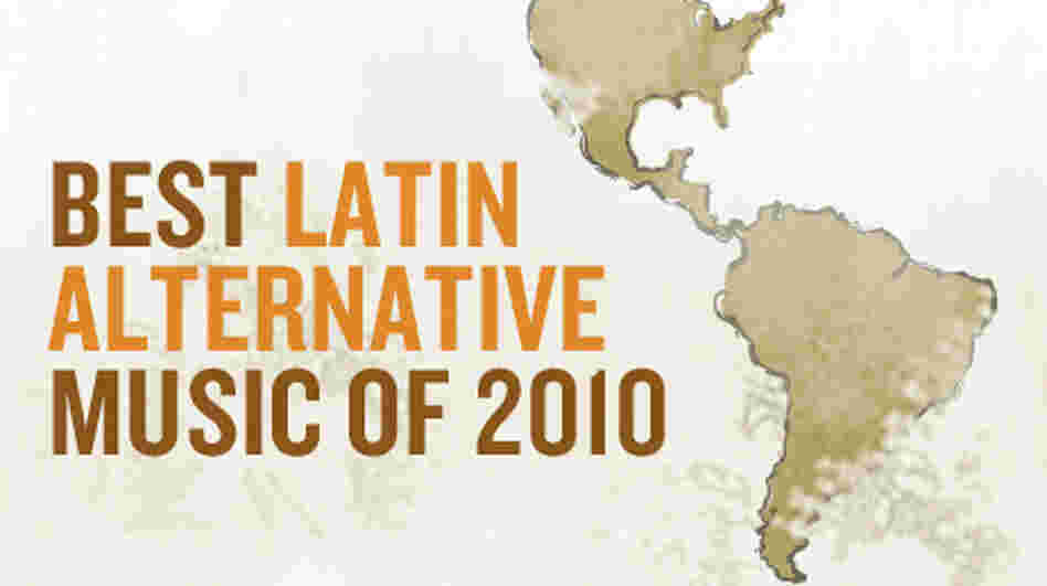 Best Latin Alternative Music Of 2010 Best Latin Alternative Music Of 2010