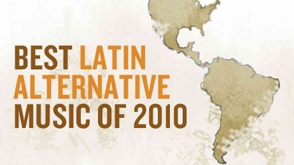 Best Latin Alternative Music Of 2010 Best Latin Alternative Music Of 2010