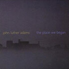 Cover for John Luther Adams: The place we began Cover for John Luther Adams: The place we began