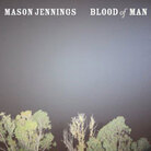 Blood of Man; Mason Jennings Blood of Man; Mason Jennings