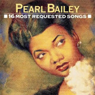 Pearl Bailey: 16 Most Requested Songs Pearl Bailey: 16 Most Requested Songs