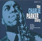 The Charlie Parker Story The Charlie Parker Story
