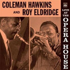 Cover for Coleman Hawkins and Roy Eldridge at the Opera House Cover for Coleman Hawkins and Roy Eldridge at the Opera House