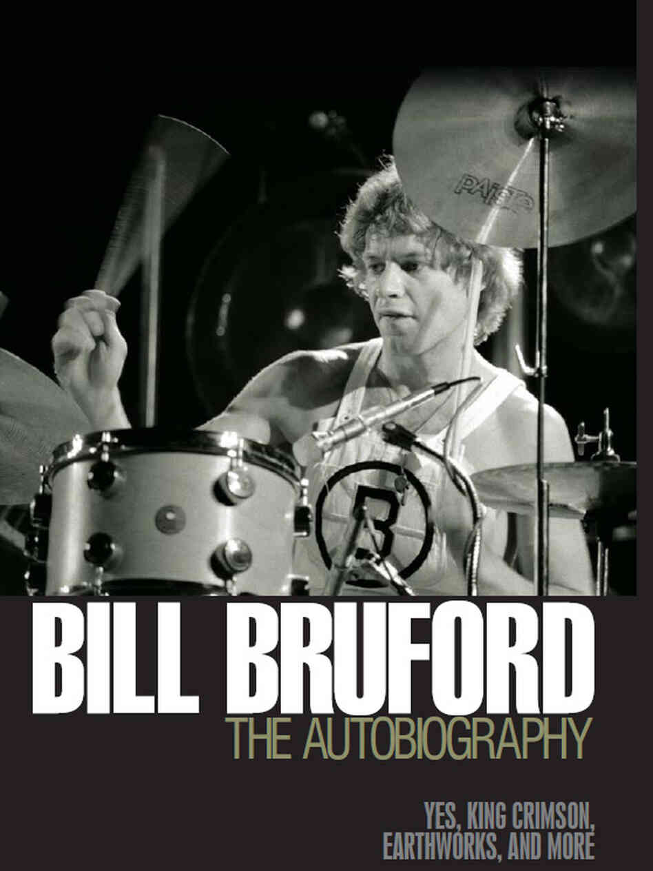 Bill Bruford: The Autobiography Bill Bruford: The Autobiography