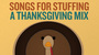 Songs For Stuffing: A Thanksgiving Mix