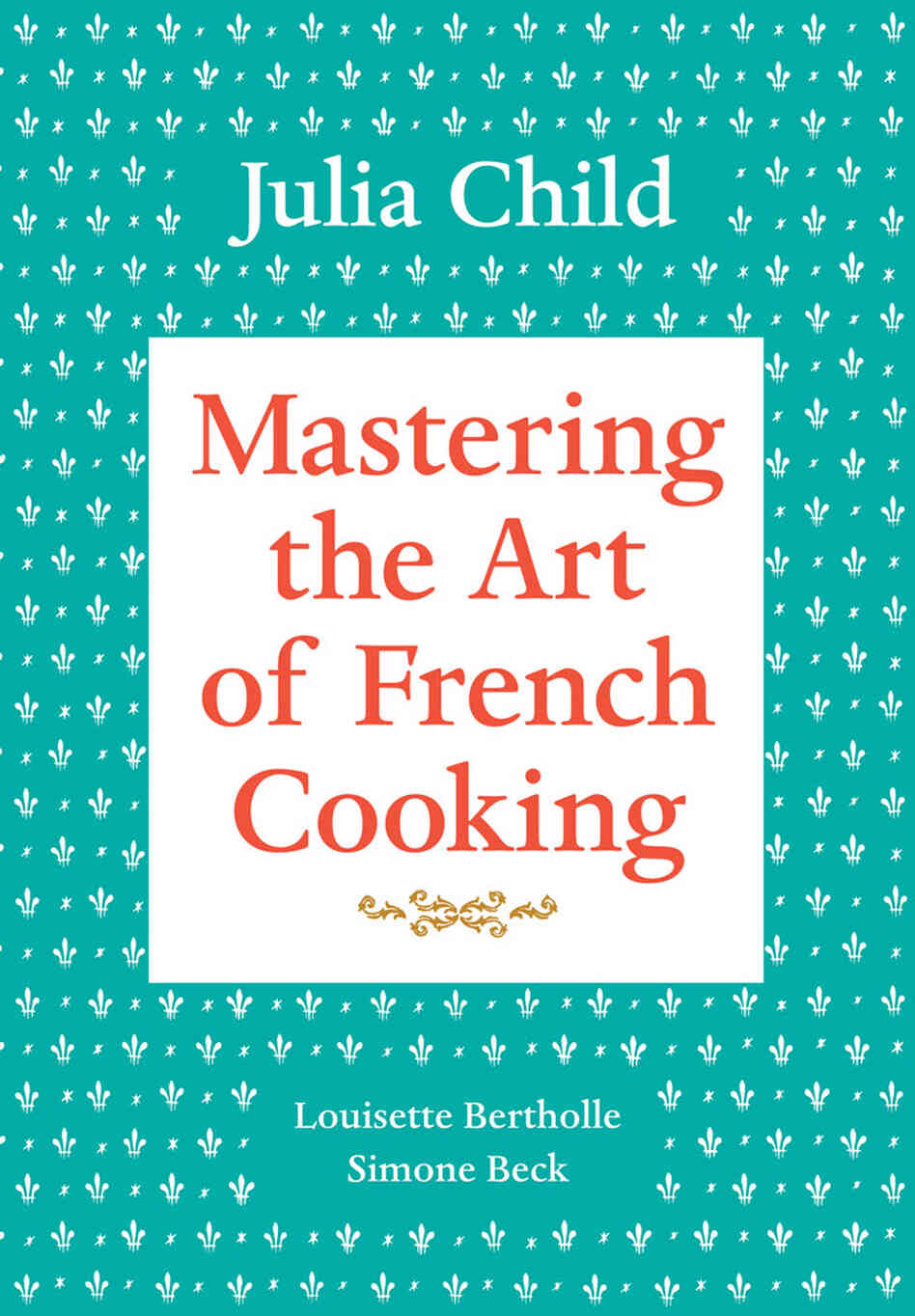 Cover of 'Mastering the Art of French Cooking' Cover of 'Mastering the Art of French Cooking'