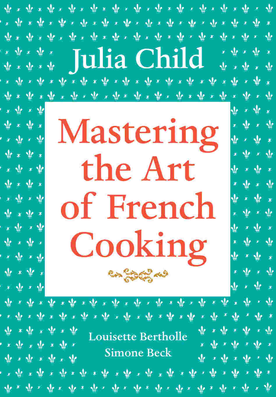 Cover of 'Mastering the Art of French Cooking' Cover of 'Mastering the Art of French Cooking'