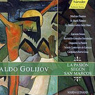 Cover for Osvaldo Golijov: La Pasión Según San Marcos Cover for Osvaldo Golijov: La Pasión Según San Marcos