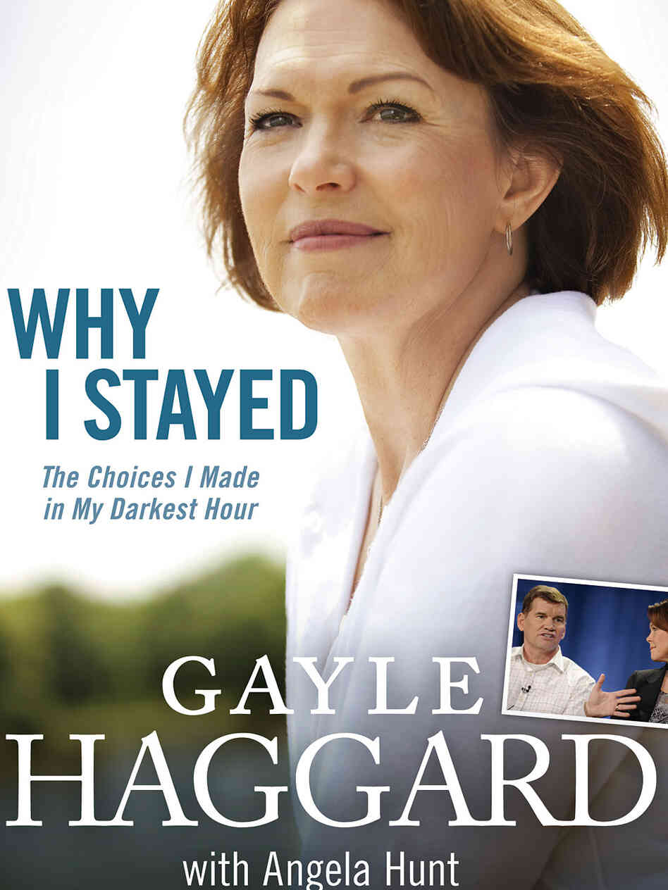 'Why I Stayed: The Choices I Made In My Darkest Hour' by Gayle Haggard 'Why I Stayed: The Choices I Made In My Darkest Hour' by Gayle Haggard