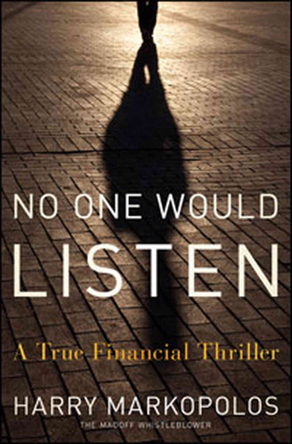 The cover of No One Would Listen by Harry Markopolos The cover of No One Would Listen by Harry Markopolos