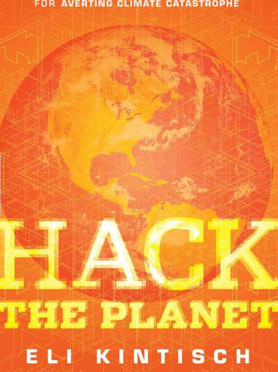 Hack the Planet by Eli Kintisch.