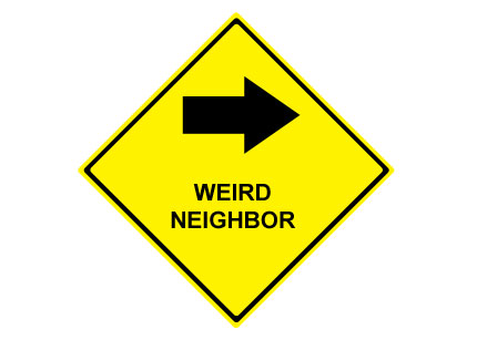 sign reading WEIRD NEIGHBOR