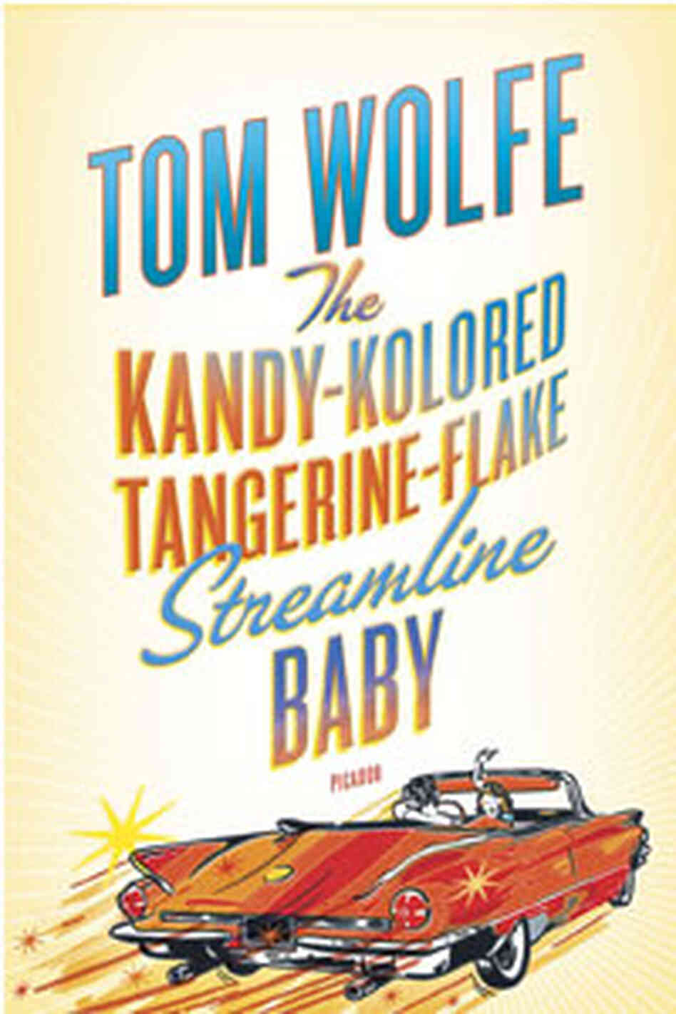 The cover of Tom Wolfe's 'The Kandy-Kolored Tangerine-Flake Streamline Baby'. The cover of Tom Wolfe's 'The Kandy-Kolored Tangerine-Flake Streamline Baby'.