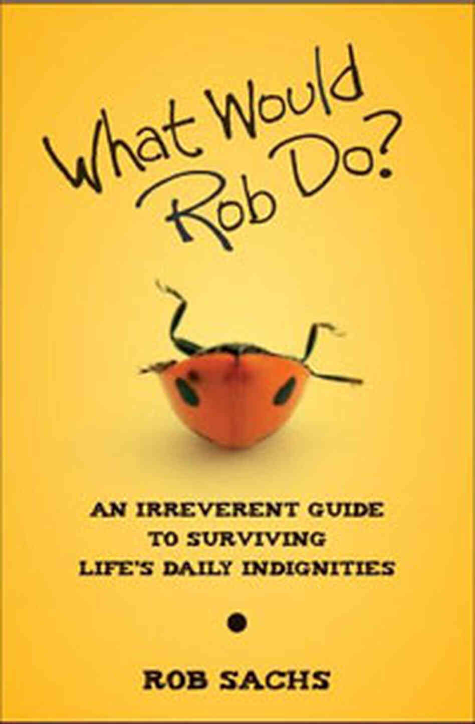 The cover of the book What Would Rob Do? The cover of the book What Would Rob Do?
