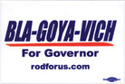 BLA-GOYA-VICH for governor campaign button. BLA-GOYA-VICH for governor campaign button.