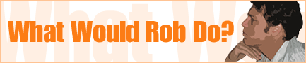What Would Rob Do?