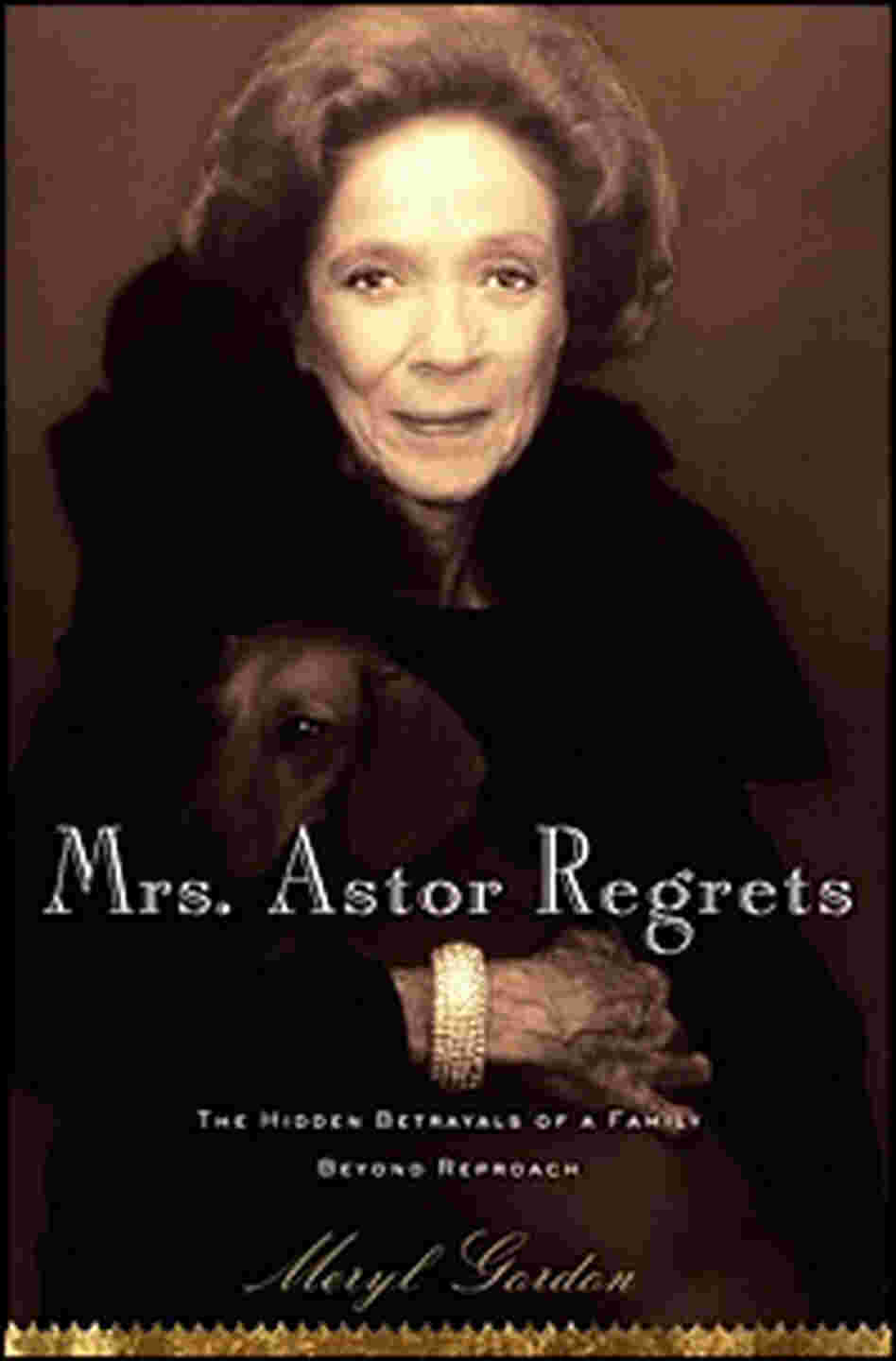 Meryl Gordon's 'Mrs. Astor Regrets' Meryl Gordon's 'Mrs. Astor Regrets'