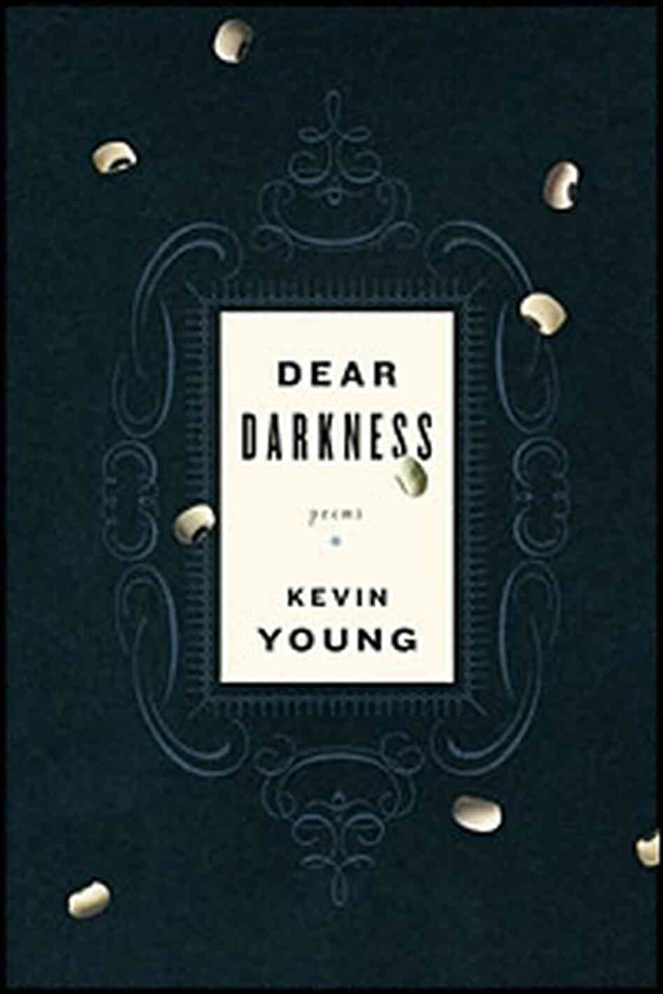 Kevin Young's 'Dear Darkness' Kevin Young's 'Dear Darkness'