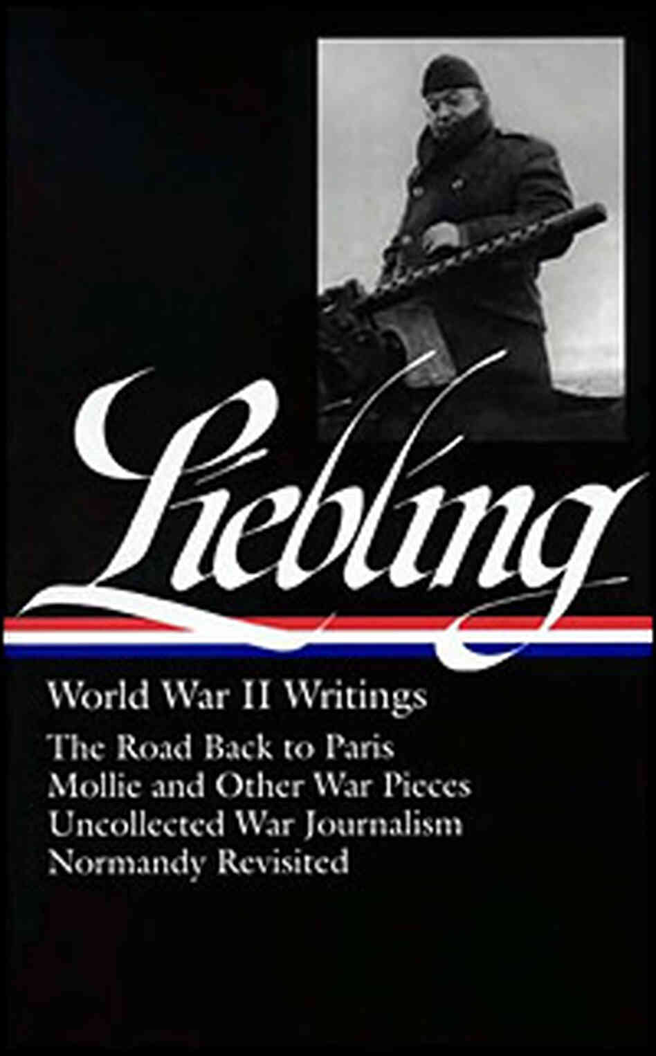 A. J. Liebling's 'World War II Writings' A. J. Liebling's 'World War II Writings'