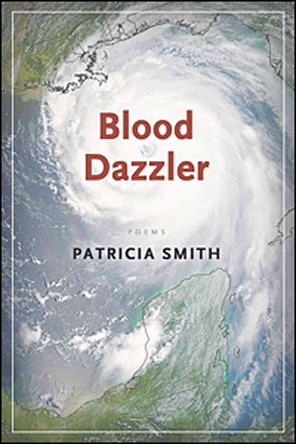 Patricia Smith's 'Blood Dazzler' Patricia Smith's 'Blood Dazzler'