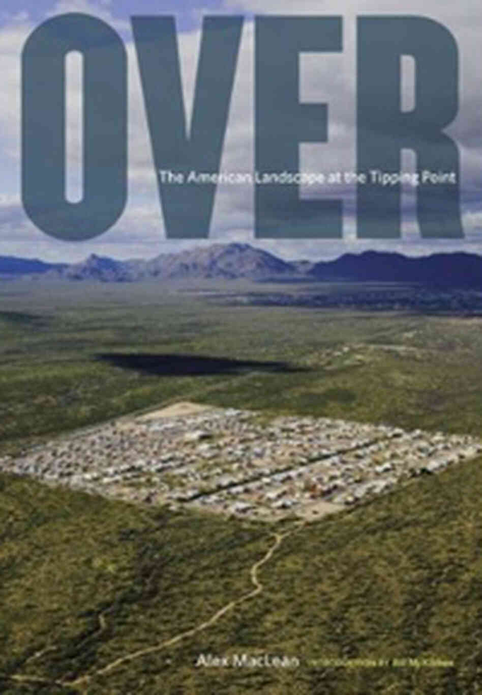 Cover, "Over: The American Landscape at the Tipping Point" Cover, "Over: The American Landscape at the Tipping Point"