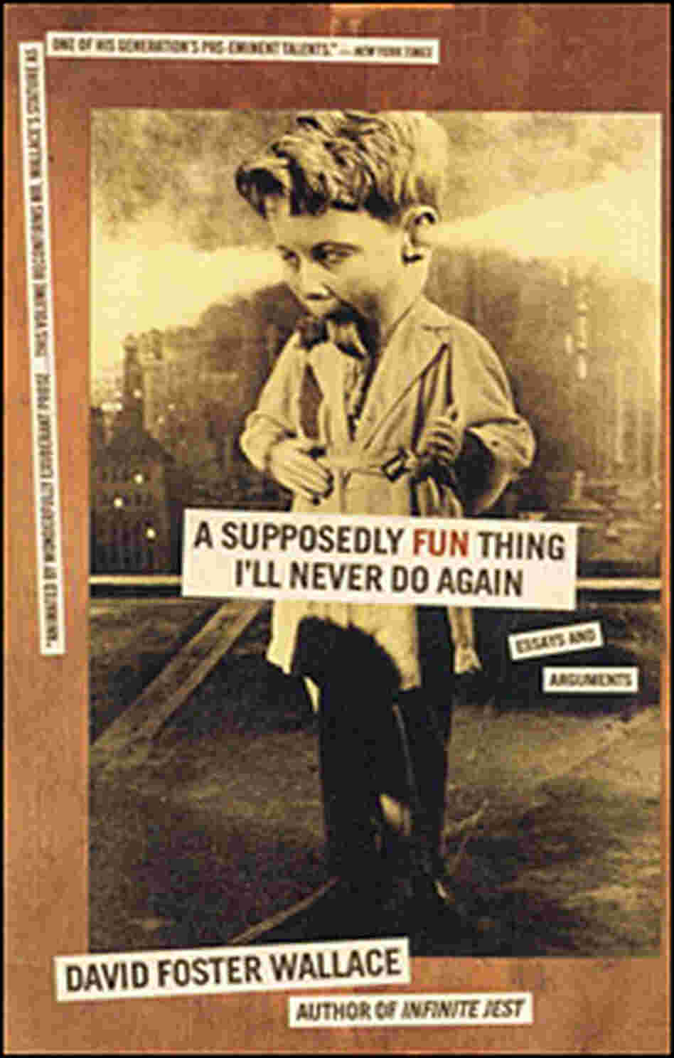 Cover, "A Supposedly Fun Thing I’ll Never Do Again: Essays and Arguments" Cover, "A Supposedly Fun Thing I’ll Never Do Again: Essays and Arguments"