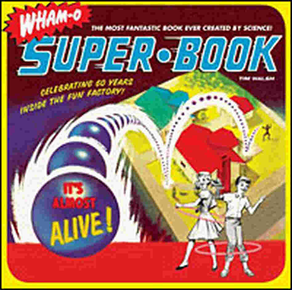 Cover, "Wham-O Super-Book: Celebrating 60 Years Inside the Fun Factory" Cover, "Wham-O Super-Book: Celebrating 60 Years Inside the Fun Factory"