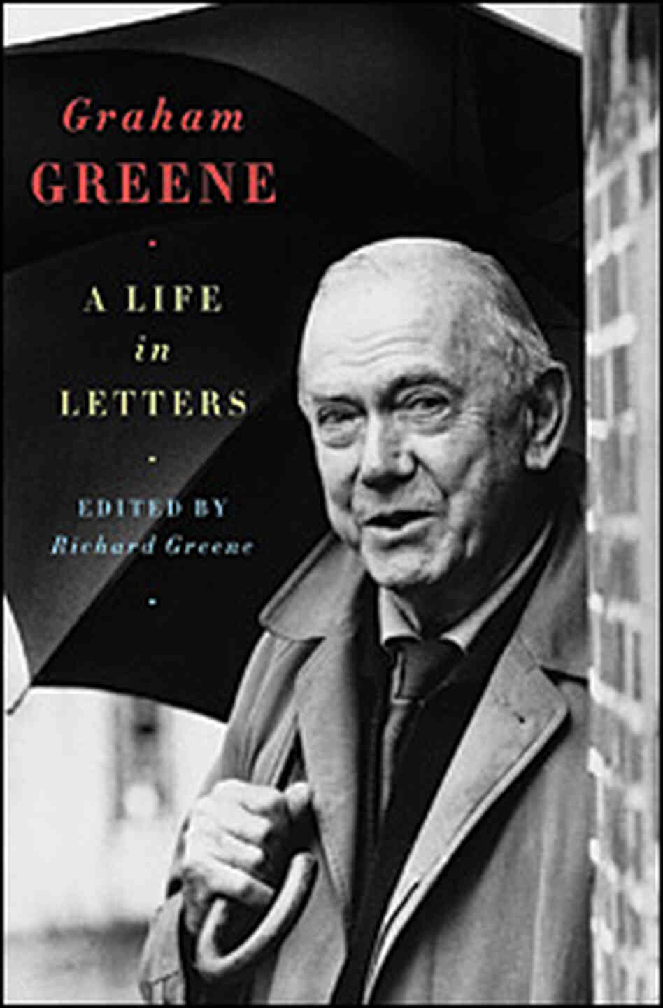 "Graham Greene: A Life in Letters" "Graham Greene: A Life in Letters"