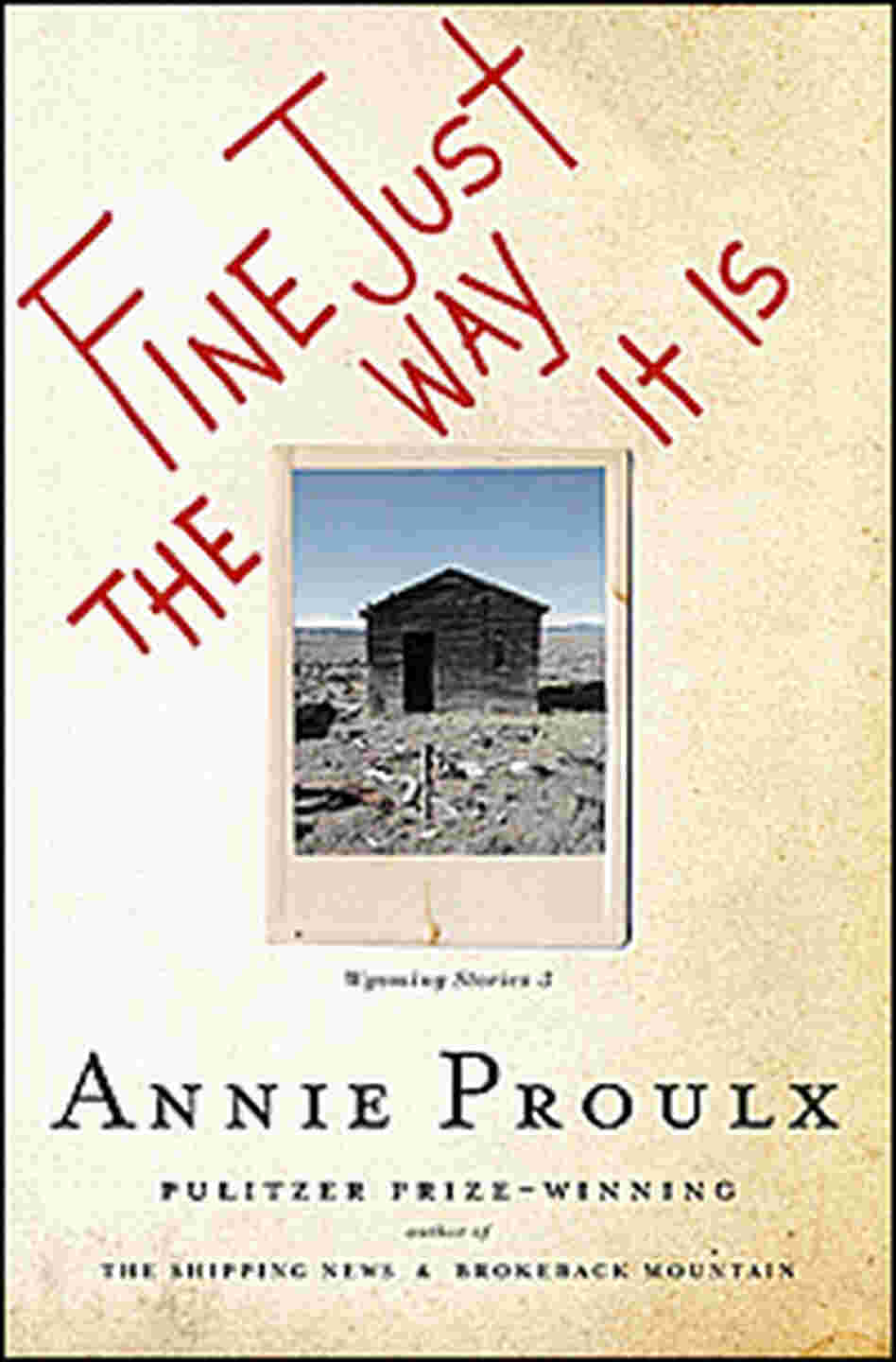 Annie Proulx's 'Fine Just the Way it Is' Annie Proulx's 'Fine Just the Way it Is'