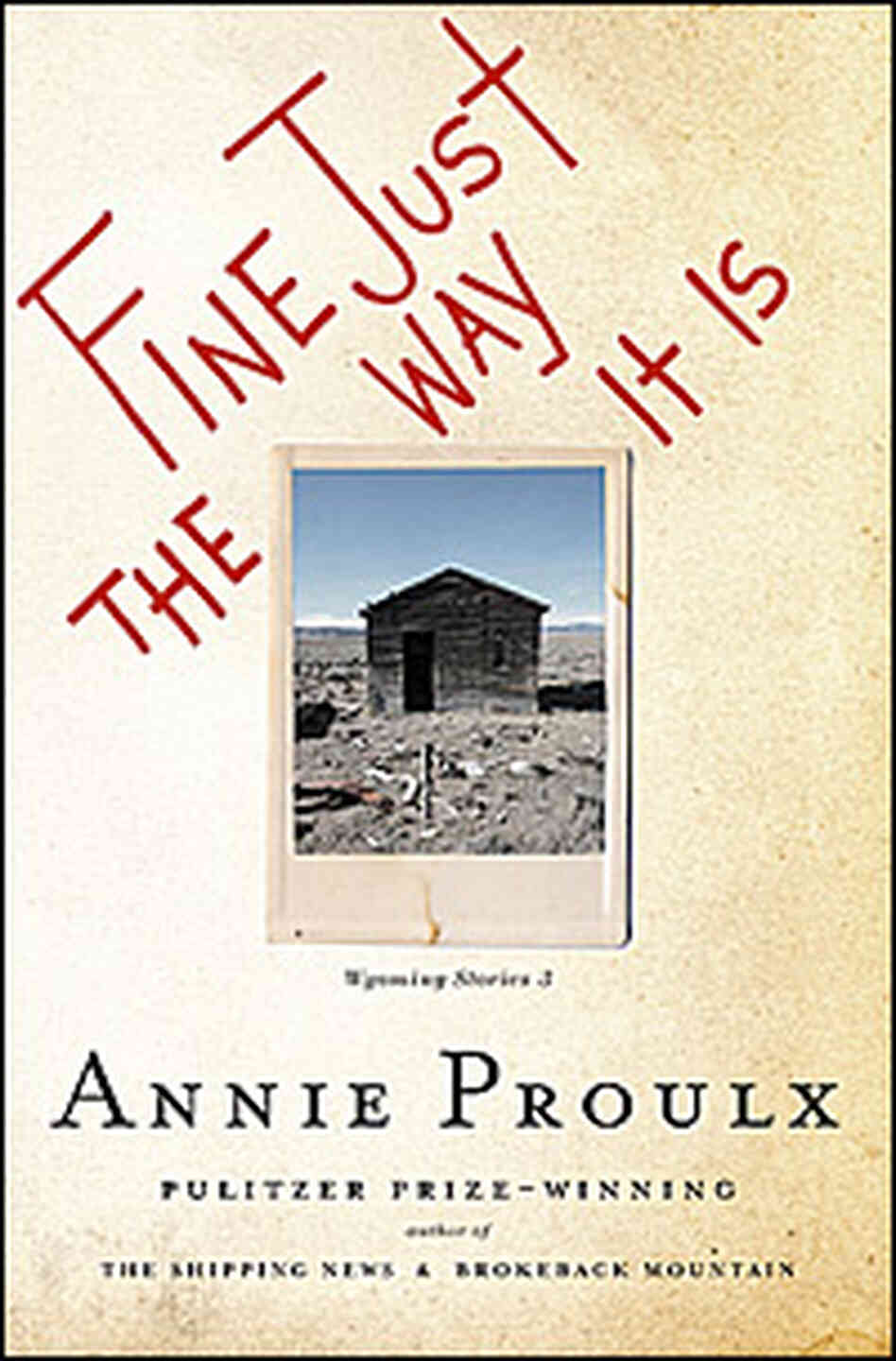 Annie Proulx's 'Fine Just the Way it Is' Annie Proulx's 'Fine Just the Way it Is'