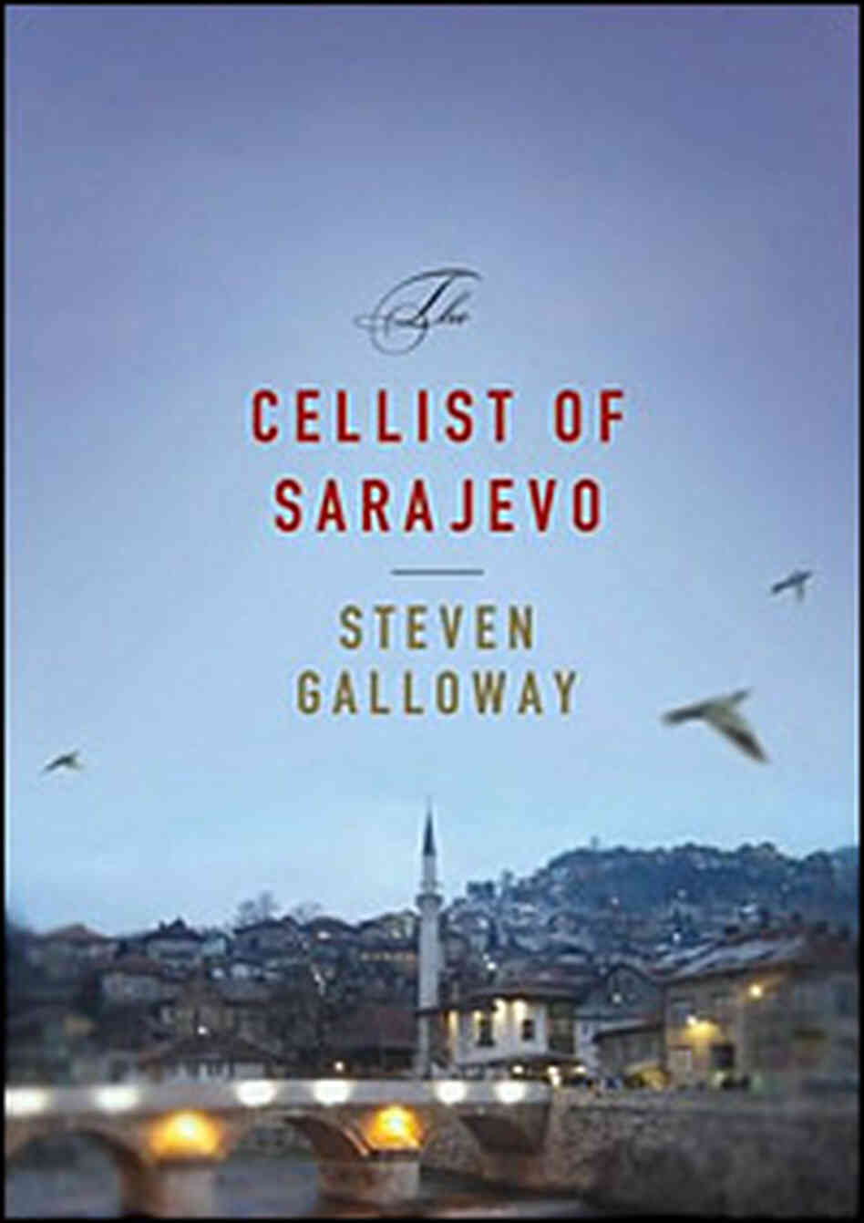 Steven Galloway's 'The Cellist of Sarajevo' Steven Galloway's 'The Cellist of Sarajevo'