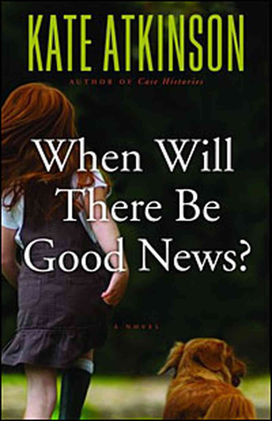 Kate Atkinson's 'When Will There Be Good News?' Kate Atkinson's 'When Will There Be Good News?'