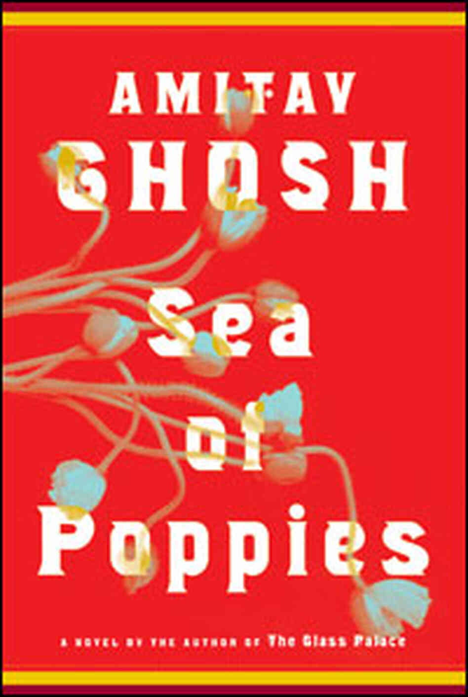 Amitav Ghosh's 'Sea of Poppies' Amitav Ghosh's 'Sea of Poppies'