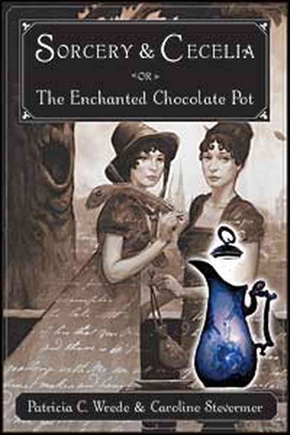 Cover, 'Sorcery and Cecilia or The Enchanted Chocolate Pot' Cover, 'Sorcery and Cecilia or The Enchanted Chocolate Pot'