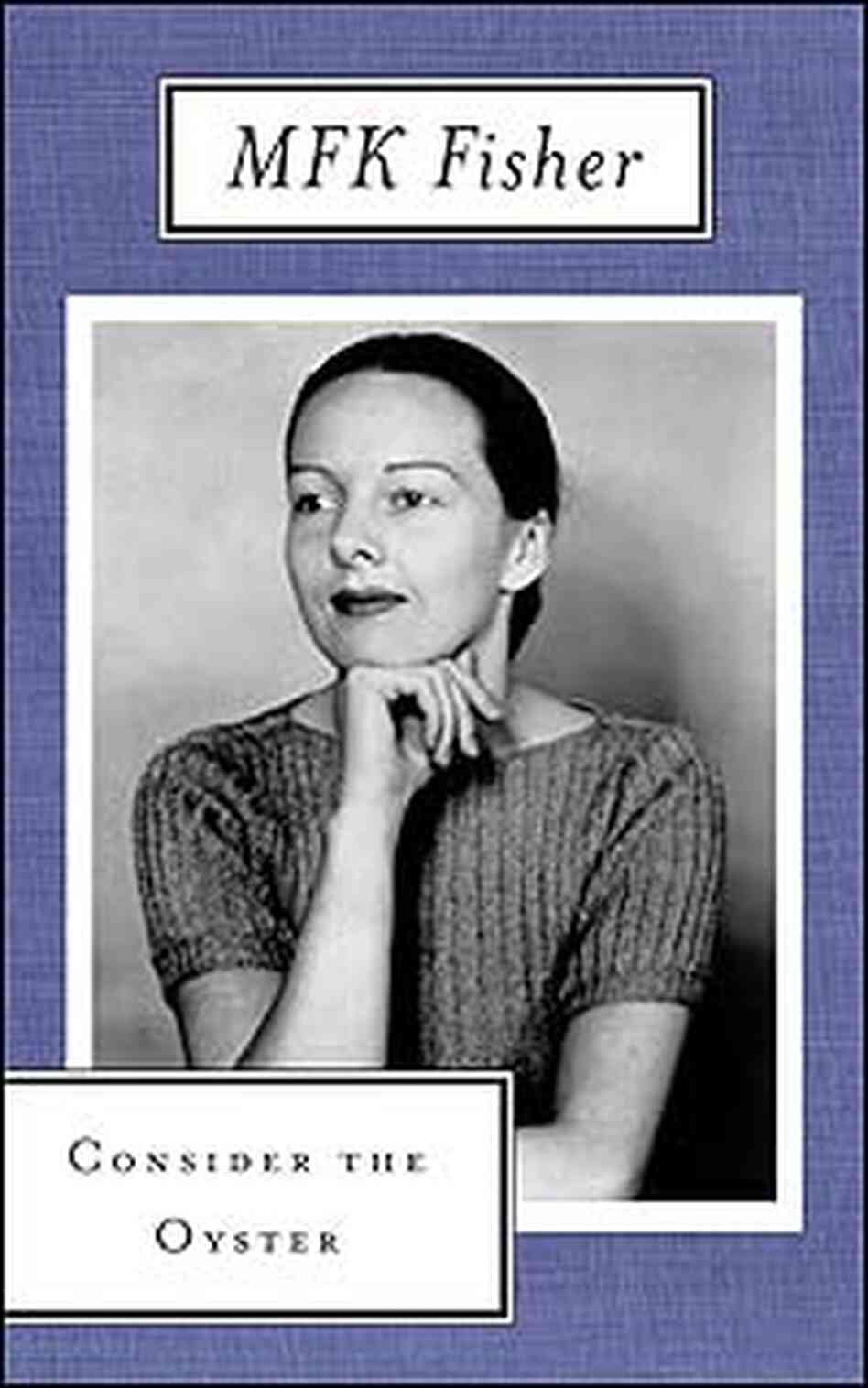 Cover, 'Consider the Oyster,' by MFK Fisher Cover, 'Consider the Oyster,' by MFK Fisher