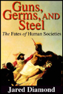 Guns, Germs, and Steel: The Fates of Human Societies