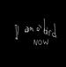 I Am a Bird Now