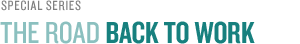 Special Series: The Road Back To Work