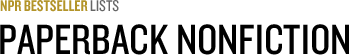 NPR Bestseller Lists: Paperback Nonfiction