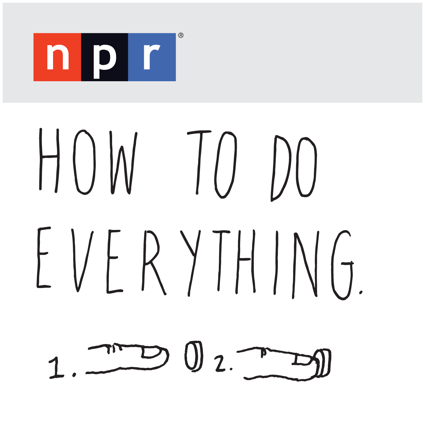 NPR: How To Do Everything Podcast