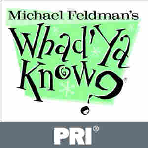 Michael Feldman's Whad'Ya Know? - All the News that Isn't Michael Feldman's Whad'Ya Know? - All the News that Isn't