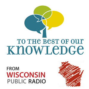 PRI: To the Best of Our Knowledge Podcast