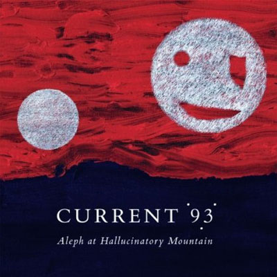 Current 93- Aleph at Hallucinatory Mountain