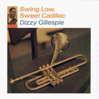 Swing Low, Sweet Cadillac by Dizzy Gillespie