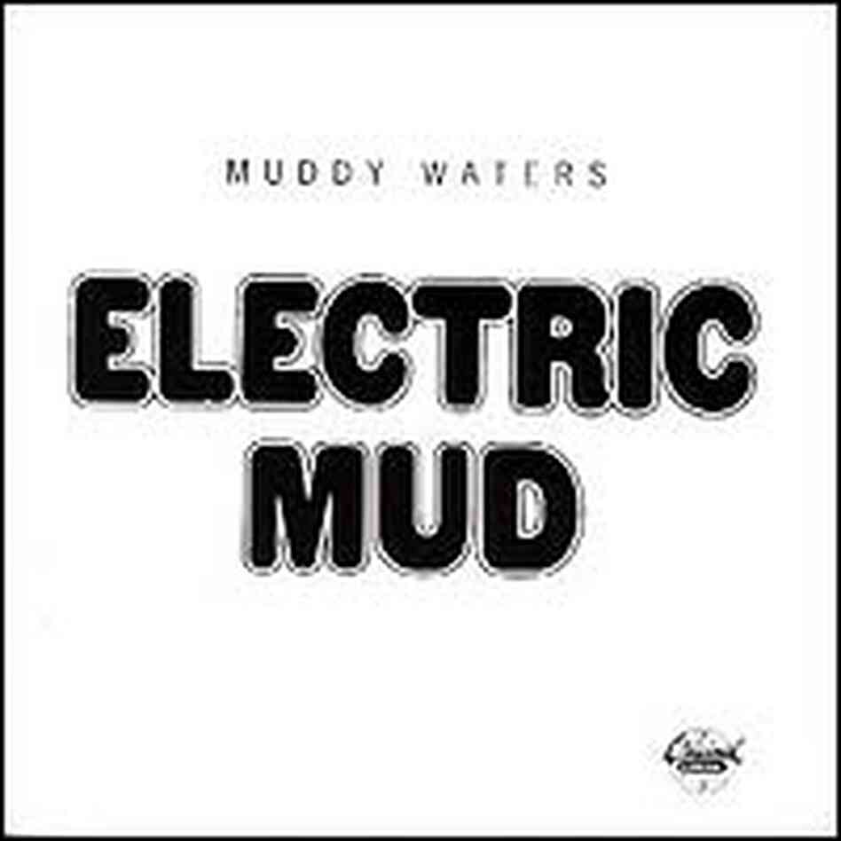 Muddy Waters' Electric Mud Muddy Waters' Electric Mud