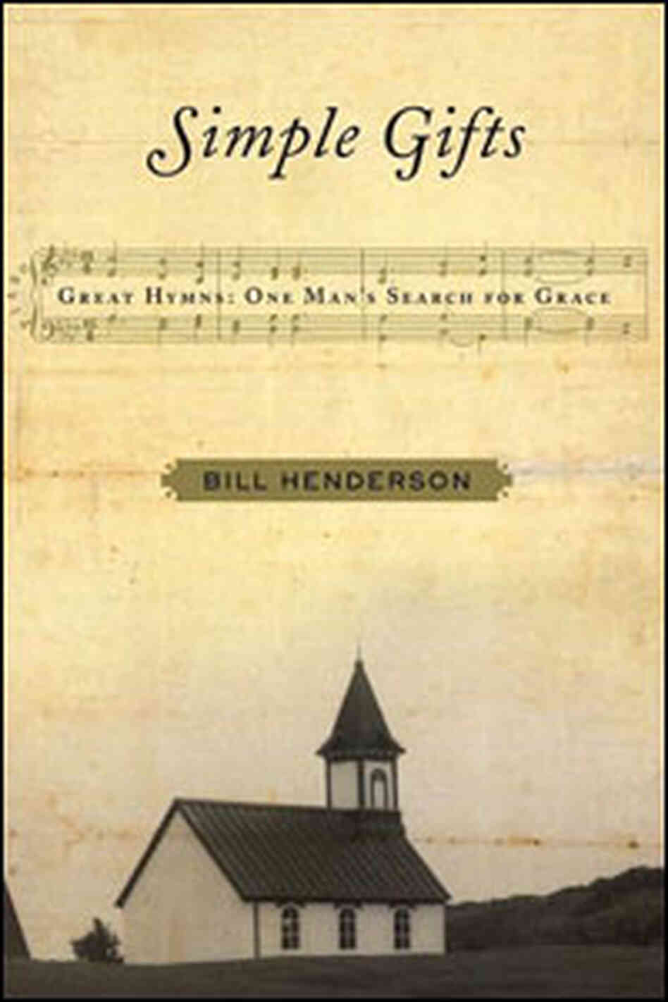 'Simple Gifts: Great Hymns: One Man's Search for Grace' 'Simple Gifts: Great Hymns: One Man's Search for Grace'