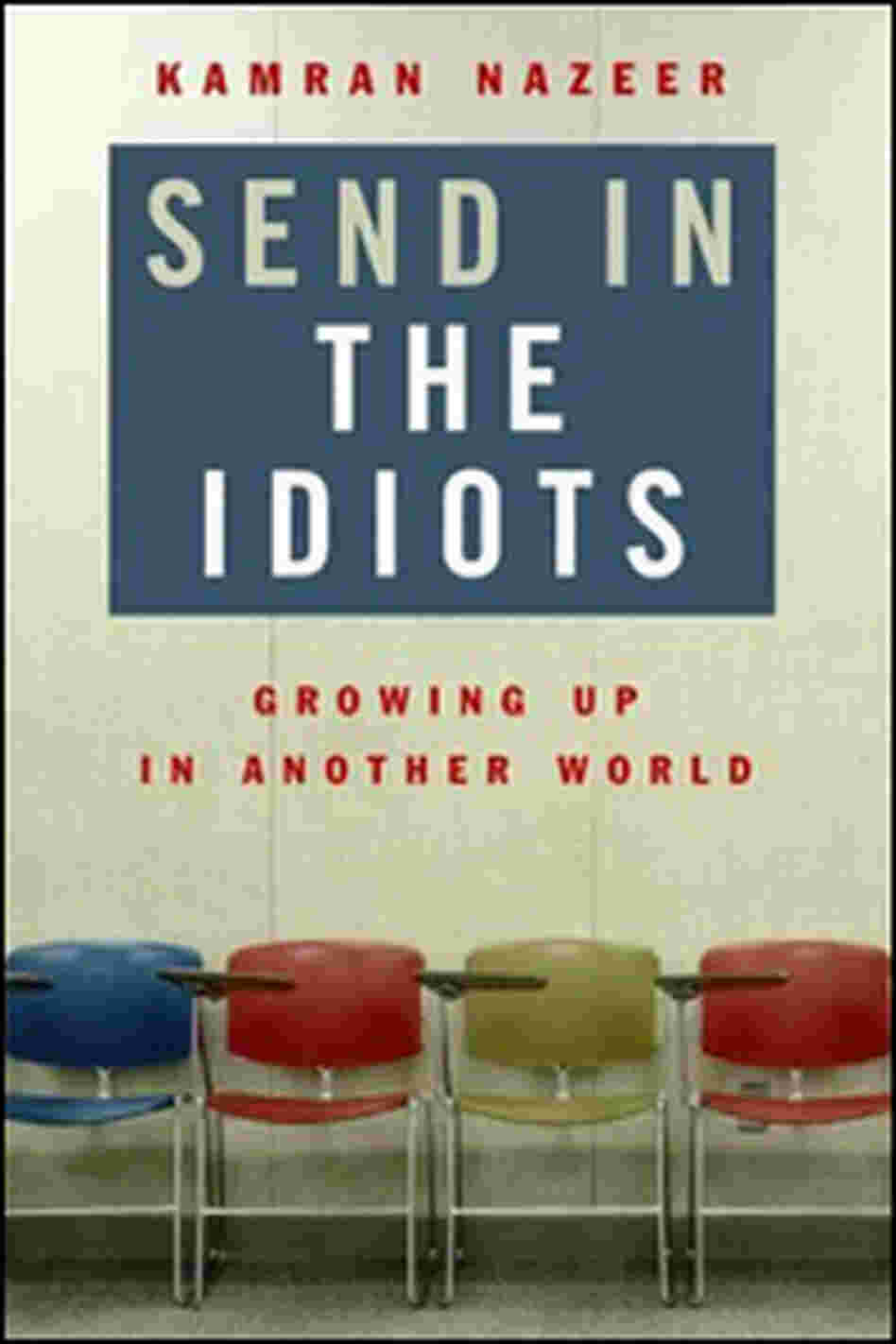 Send in the Idiots: Stories from the Other Side of Autism Send in the Idiots: Stories from the Other Side of Autism